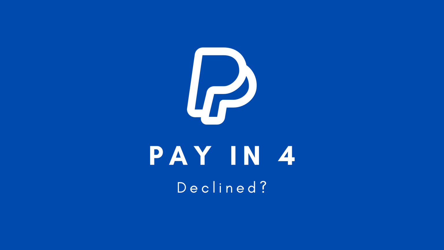 paypal-pay-in-4-denied-reasons-solutions-theappflow